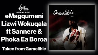 6  eMagqumeni  Lizwi Wokuqala feat Sannere Phoka Ea Boroa  Official Audio  Gamelihle [upl. by Aratehs]