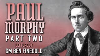 Paul Morphy Part 2 Lecture by GM Ben Finegold [upl. by Charity]