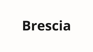 How to pronounce Brescia [upl. by Jervis]