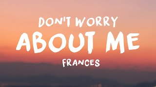 Frances  Dont Worry About Me Lyrics [upl. by Anuait]