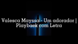 Valesca Mayssa  Um Adorador  Playback com Letra [upl. by Murry]