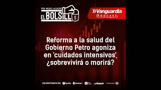 Reforma a la salud del Gobierno Petro agoniza en cuidados intensivos ¿sobrevivirá o morirá [upl. by Adnilreh]