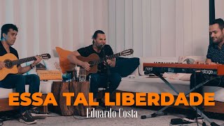 ESSA TAL LIBERDADE  Eduardo Costa [upl. by Ainessej]