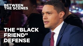 The quotBlack Friendquot Defense  Between the Scenes  The Daily Show [upl. by Aronal212]