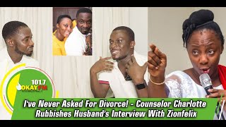 Ive Never Asked For Divorce  Counselor Charlotte Rubbishes Husbands Interview With Zionfelix [upl. by Enitnelav]