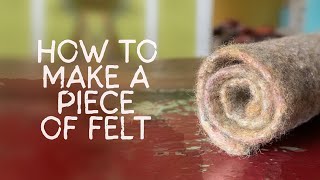 How to Make a Piece of Felt ★ A Simple Wet Felting Tutorial for Beginners [upl. by Ev]