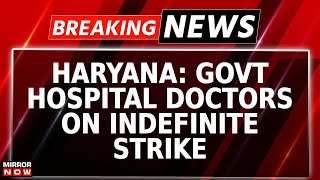 Haryana Doctors On Strike  Govt Hosp Doctors On Indefinite Strike  OPD Services Closed  Breaking [upl. by Zoha317]