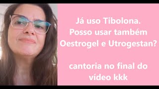 Já uso Tibolona Posso usar Oestrogel e Utrogestan [upl. by Valeda]