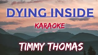 DYING INSIDE  TIMMY THOMAS KARAOKE VERSION [upl. by Hanser]