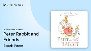 Peter Rabbit and Friends by Beatrix Potter · Audiobook preview [upl. by Sewellyn]