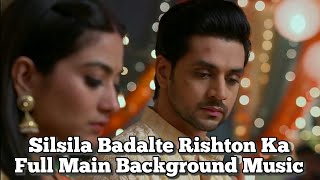 Full Main Background Music  Silsila Badalte Rishton Ka [upl. by Kale625]