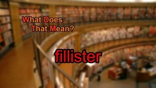 What does fillister mean [upl. by Esiuqcaj]