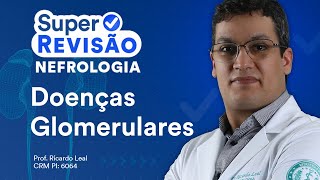 Doenças Glomerulares  Super Revisão de Nefrologia [upl. by Iad]