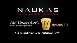 Si Guardiola fuese nutricionista Aitor Sánchez en Naukas 14 [upl. by Urd282]