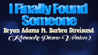 I FINALLY FOUND SOMEONE  Bryan Adams ft Barbra Streisand KARAOKE PIANO VERSION [upl. by Biddle]