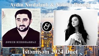 Aydin Xirdalanli amp Nahide Babashli  İstəmişəm 2024 Yeni Duet [upl. by Adneram]