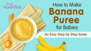 How to Make Banana Puree for Babies  An Easy Step by Step Guide with Recipe Tips [upl. by Orteip]