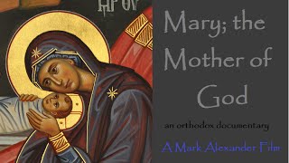 Mary the Mother of God  An Orthodox Documentary Film [upl. by Adnuhser]