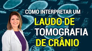 COMO INTERPRETAR O LAUDO DE UMA TOMOGRAFIA COMPUTADORIZADA DE CRÂNIO [upl. by Letnuhs]