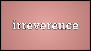 Irreverence Meaning [upl. by Euphemiah565]