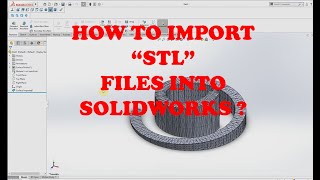 HOW TO CONVERT quotSTLquot TO quotSOLIDWORKS PARTquot FILE [upl. by Asum]