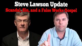 Steve Lawson Shocking Video Update and a False Gospel of Works [upl. by Eiboh]