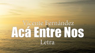 Vicente Fernández  Acá Entre Nos  letra [upl. by Siravat318]