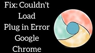 Couldnt Load Plugin Google Chrome Windows 10 Updated 2019 [upl. by Ynnol]