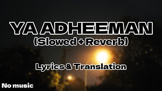 Ya Adheeman  Ahmed Bukhatir Slowed  Reverb  With Lyrics and Translation [upl. by Mei]