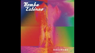 Bomba Estéreo  Amanecer Full Album 2015 [upl. by Iemaj]