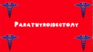 Pronounce Medical Words ― Parathyroidectomy [upl. by Enyale588]