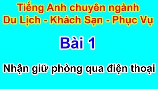 Tiếng anh chuyên ngành Du Lịch  Khách sạn  Bài 1 Nhận giữ phòng qua điện thoại  HD [upl. by Safier425]