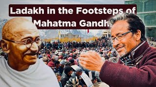 Ladakh in the Footsteps of Mahatma Gandhi  Sonam Wangchuk [upl. by Ephraim]