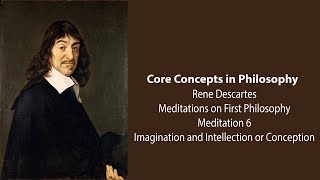 Rene Descartes Meditation 6  Imagination and Intellection or Conception  Philosophy Core Concepts [upl. by Almeida]