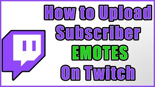 How To Add Subscriber Emotes to Twitch [upl. by Ecinert965]