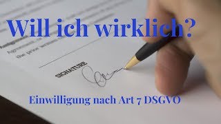 Will ich wirklich Einwilligung nach Art 7 DSGVO [upl. by Gnuoy]