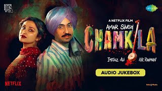 Amar Singh Chamkila  Full Album  Diljit Dosanjh Imtiaz Ali A R Rahman Irshad Kamil Parineeti [upl. by Arebma]