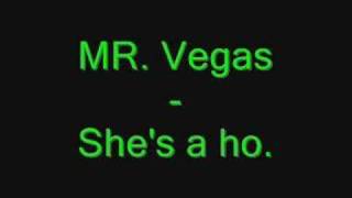 MR Vegas  She is a ho [upl. by Yelkcub]