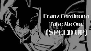 Franz Ferdinand  Take Me Out Sped up [upl. by Llennor]