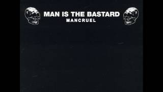 Man Is The Bastard  Mancruel 2006 [upl. by Joliet670]