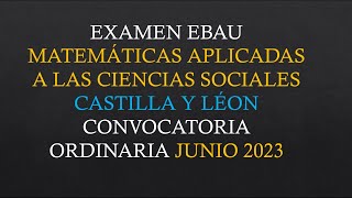 Examen EBAU Matemáticas Aplicadas a las Ciencias Sociales  Castilla y León  Junio 2023 [upl. by Ratib]