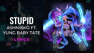 Ashnikko  Stupid ft Yung Baby Tate LYRICS [upl. by Atlee]