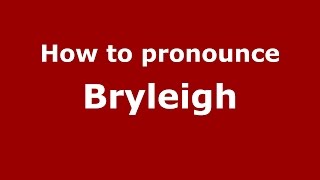 How to pronounce Bryleigh American EnglishUS  PronounceNamescom [upl. by Chilt713]