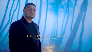 Copilul de Aur  Cu tine de mana  Official Video [upl. by Pell]