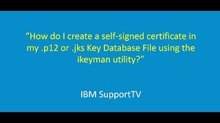 How do I create a selfsigned certificate in my p12 or jks Key Database File using ikeyman [upl. by Follmer]