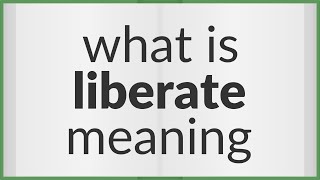 Liberate  meaning of Liberate [upl. by Mehcanem122]