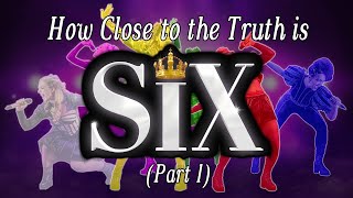 How Close to the Truth is Six The Musical Part 1 [upl. by Hillard78]