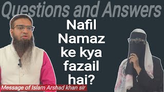 Nafil Nafil namaz ke kya fazail hai  Message of Islam  MOI  Arshad khan sir  Question amp Answer [upl. by Retseh764]