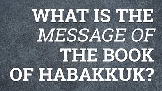 What Is the Message of the Book of Habakkuk [upl. by Halley414]