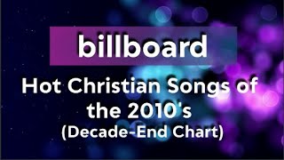 Billboard Hot Christian Songs of the 2010s DecadeEnd Chart [upl. by Awram]